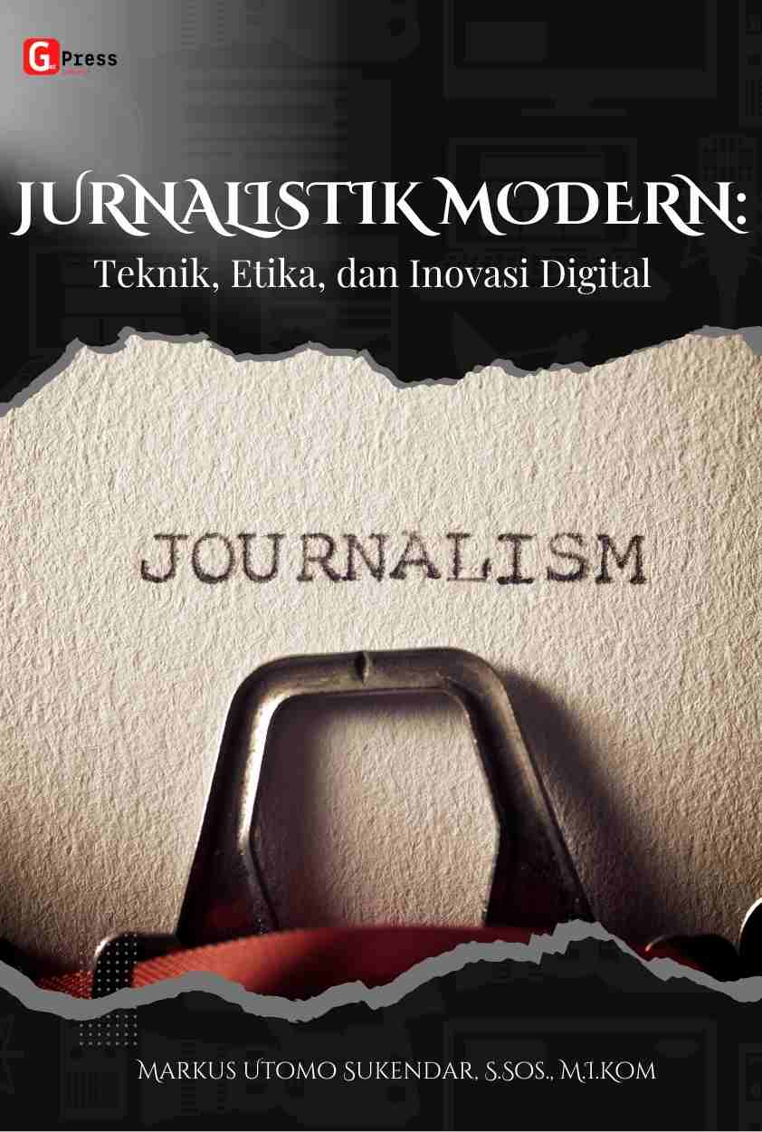 JURNALISTIK MODERN: Teknik, Etika, dan Inovasi Digital